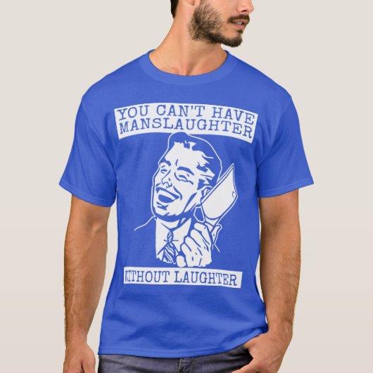 You Can't Have slaughter Without Laughter - style T-shirt (Voorkant)