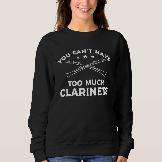 You Can't Have Too Much Clarinets Clarinet Clarine Trui (Voorkant)