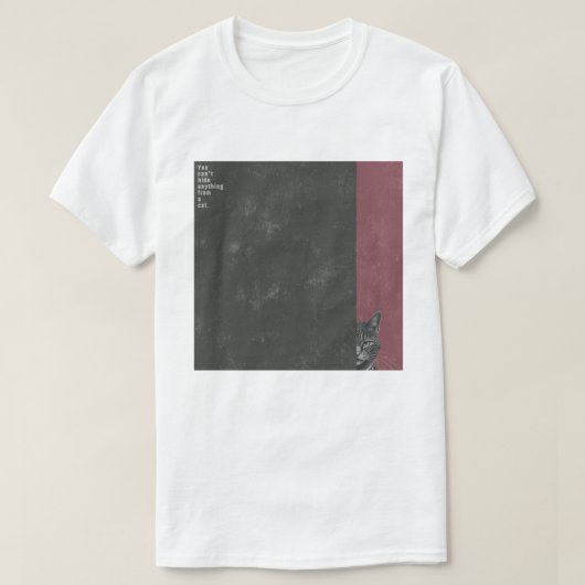 ”You can't hide anything from a cat” T-shirts T-shirt (Design voorkant)