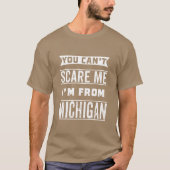 You cant Im from Michigan T-shirt (Voorkant)