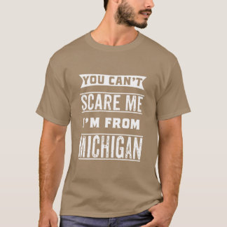 You cant Im from Michigan T-shirt