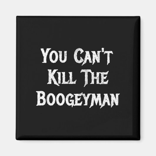 You Can't Kill The Boogeyman Halloween  Magneet (Voorkant)