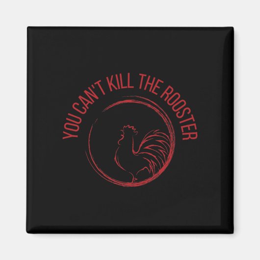 You Can't Kill The Rooster Premium  Magneet (Voorkant)