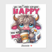 You Can't Make Everyone Happy You Are Not Coffee  Sticker (Vel)