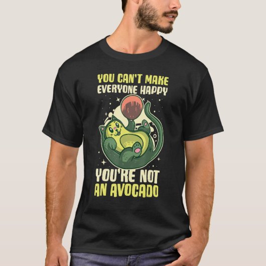 You Cant Make Everyone Happy Youre Not An Avocado T-shirt (Voorkant)