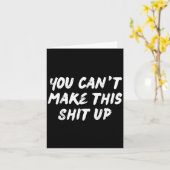 You Can't Make This Up Funny Sarcastic Adult Humor Kaart (Gele Bloem)