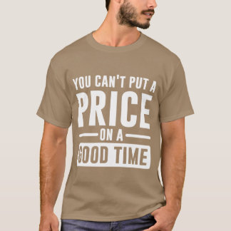 You Cant Put A Price On A Goodime gift T-shirt