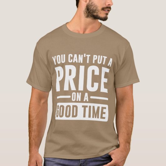 You Cant Put A Price On A Goodime gift T-shirt (Voorkant)