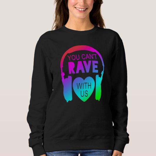 You Can't Rave With Us Festival Fashion Trui (Voorkant)