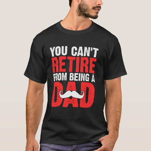 You Can't Retire from Being a Dad T-shirt (Voorkant)