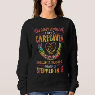 You Can't Scare Me I Am A Caregiver I've Seen It N Trui