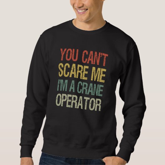 You Can't Scare Me I Am A Crane Operator Construct Trui (Voorkant)