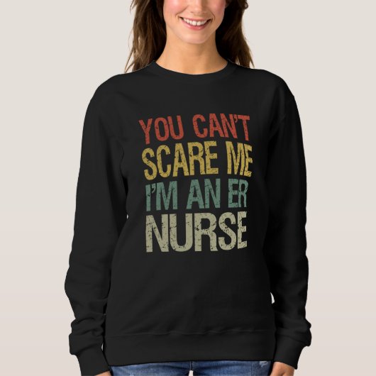 You Can't Scare Me I Am An ER Nurse  Nursing Crew  Trui (Voorkant)