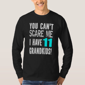 You Can't Scare Me I Have 11 Grandkids Father's Mo T-shirt