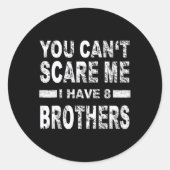 You Can't Scare Me I Have 8 Brothers  Ronde Sticker (Voorkant)