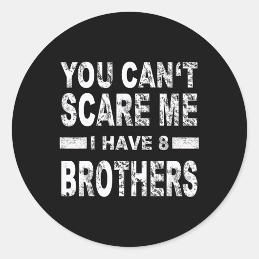 You Can't Scare Me I Have 8 Brothers  Ronde Sticker (Voorkant)