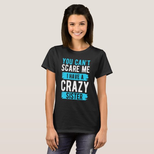 You Can't Scare Me I Have A Crazy Sister Brother T-shirt (Voorkant volledig)