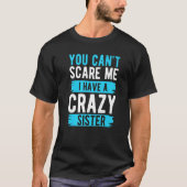 You Can't Scare Me I Have A Crazy Sister Brother   T-shirt (Voorkant)