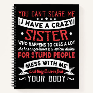 You Can't Scare Me I Have A Crazy Sister Notitieboek