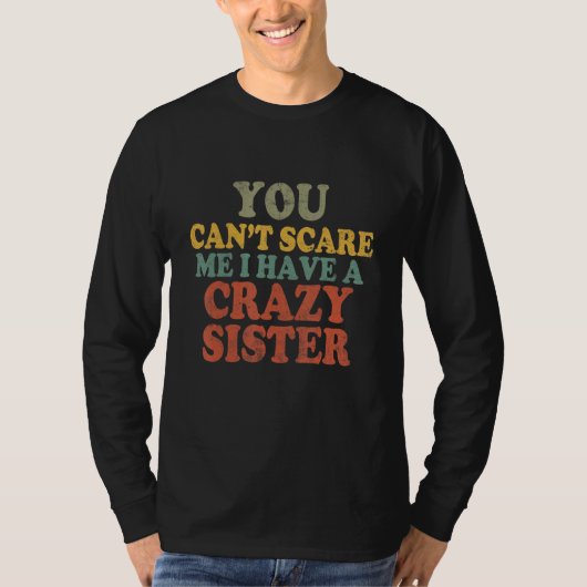 You Cant Scare Me I Have A Crazy Sister shirt Funn (Voorkant)