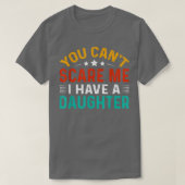 You Cant Scare Me I Have A Daughter Funny Fathers T-shirt (Design voorkant)