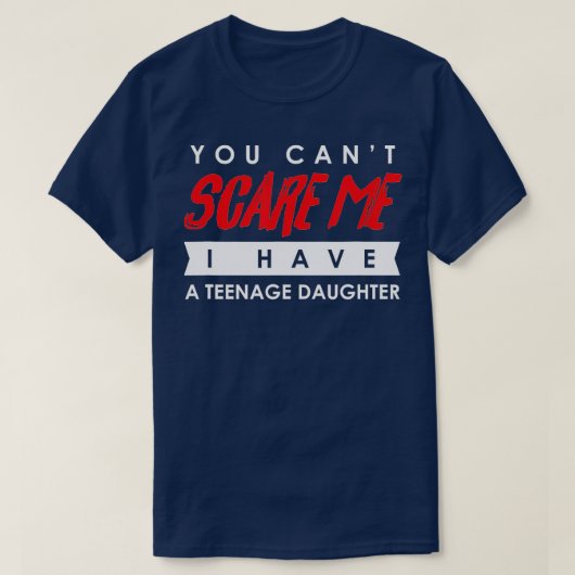 You Can't Scare Me I Have A Teenage Daughter Hallo T-shirt (Design voorkant)