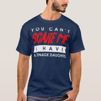 You Can't Scare Me I Have A Teenage Daughter Hallo T-shirt