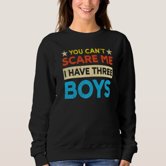 You Can't Scare Me I Have Three Boys Mom Trui (Voorkant)