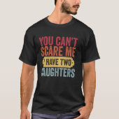You Can't Scare Me I Have Two Daughters Father's D T-shirt (Voorkant)
