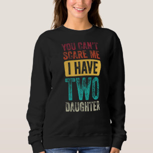 You Can't Scare Me I Have Two Daughters Men Women Trui
