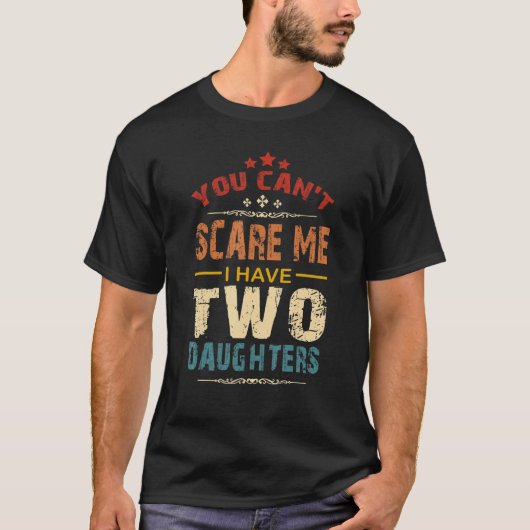 You Can't Scare Me I Have Two Daughters Retro Funn T-shirt (Voorkant)
