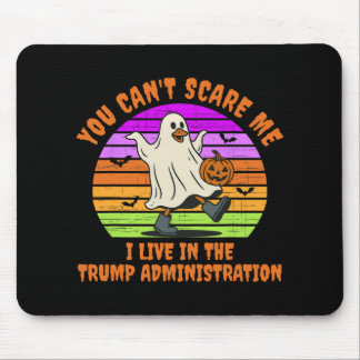 You Can't Scare Me I Live In The Trump Administrat Muismat