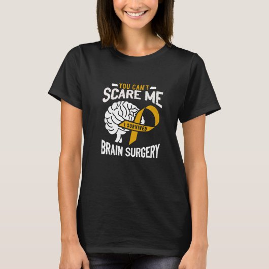 You Can't Scare Me I Survived Brain Surgery Brain T-shirt (Voorkant)