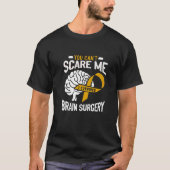 You Can't Scare Me I Survived Brain Surgery Brain  T-shirt (Voorkant)