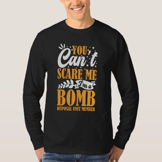 You Can't Scare Me I'm A Bomb Disposal Unit Member T-shirt (Voorkant)