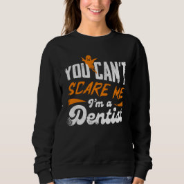You Can't Scare Me I'm A Dentist Gift Trui