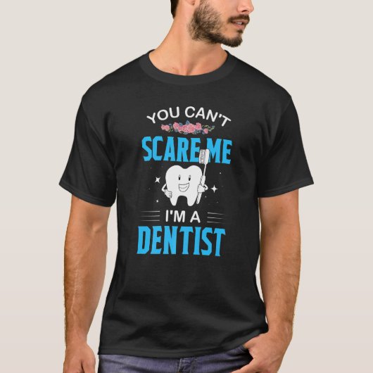 You Cant Scare Me Im A Dentist  Teeth Dentist  2 T-shirt (Voorkant)