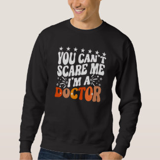 You Can't Scare Me I'm A Doctor Emergency Room Med Trui
