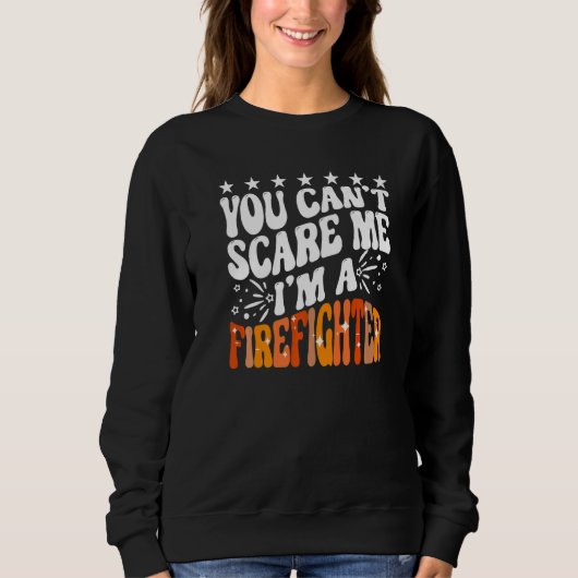 You Can't Scare Me I'm A Firefighter Crew Fire Tru Trui (Voorkant)