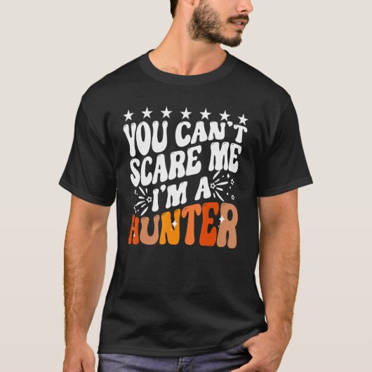 You Can't Scare Me I'm A Hunter American Deer Hunt T-shirt (Voorkant)