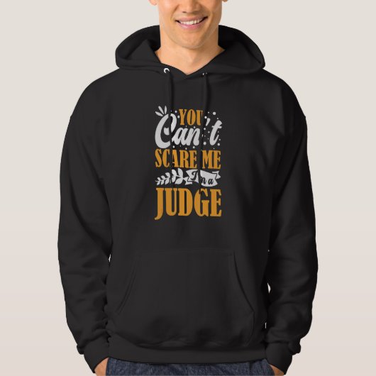 You Can't Scare Me I'm A Judge Justice Court Law E Hoodie (Voorkant)