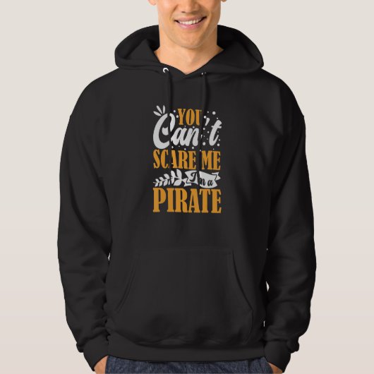 You Can't Scare Me I'm A Pirate Captain Party Seaf Hoodie (Voorkant)