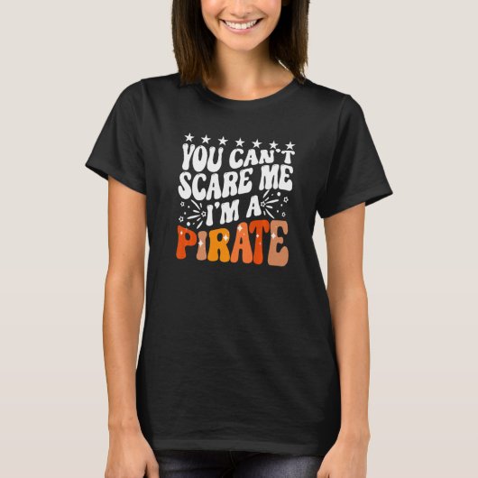 You Can't Scare Me I'm A Pirate Captain Party Seaf T-shirt (Voorkant)