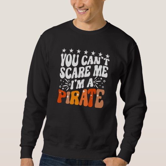 You Can't Scare Me I'm A Pirate Captain Party Seaf Trui (Voorkant)