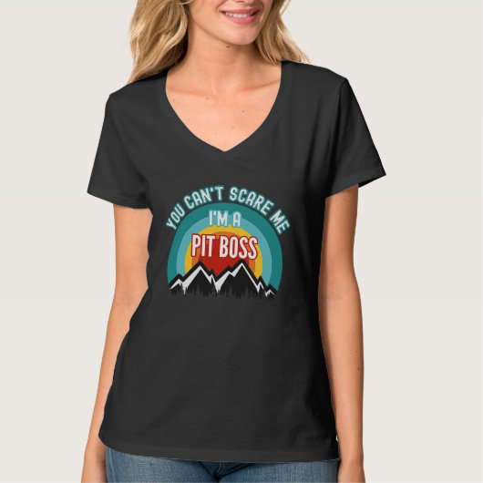 You Can't Scare Me I'm A Pit Boss T-shirt (Voorkant)