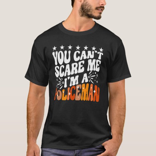 You Can't Scare Me I'm A Policeman Funny Cop Polic T-shirt (Voorkant)