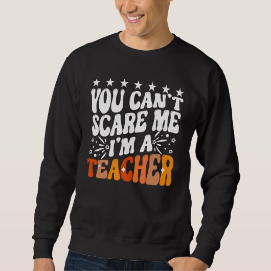 You Can't Scare Me I'm A School Teacher Appreciati Trui (Voorkant)