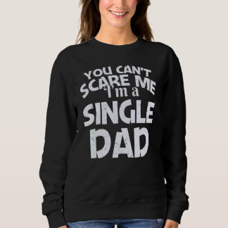 You Can't Scare Me I'm A Single Dad Trui