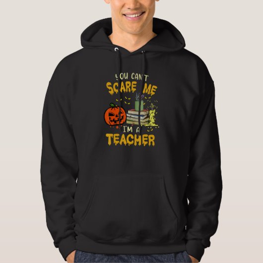 You Cant Scare Me Im A Teacher Halloween Trick or Hoodie (Voorkant)