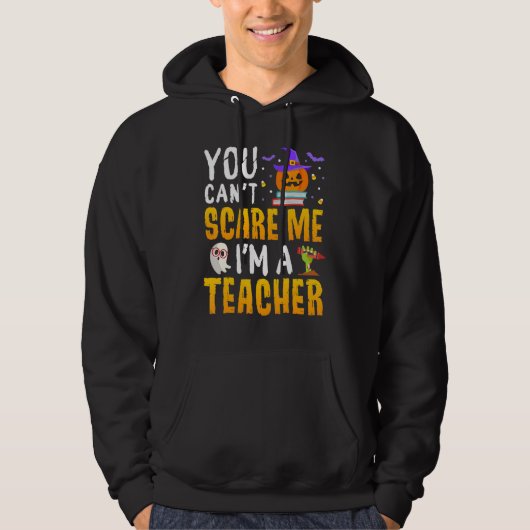 You Cant Scare Me Im A Teacher Halloween Trick or  Hoodie (Voorkant)